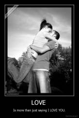 LOVE  - Is more than just saying I LOVE YOU.