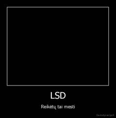 LSD - Reikėtų tai mesti