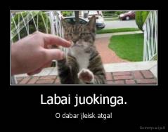 Labai juokinga. - O dabar įleisk atgal