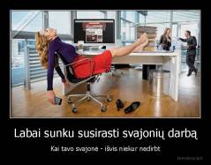 Labai sunku susirasti svajonių darbą - Kai tavo svajonė - išvis niekur nedirbt