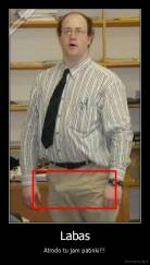 Labas - Atrodo tu jam patinki!!!