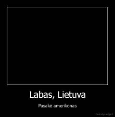 Labas, Lietuva - Pasakė amerikonas