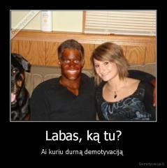 Labas, ką tu? - Ai kuriu durną demotyvaciją 