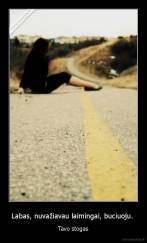 Labas, nuvažiavau laimingai, buciuoju.  - Tavo stogas