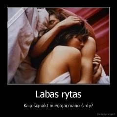 Labas rytas - Kaip šiąnakt miegojai mano širdy?