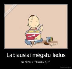 Labiausiai mėgstu ledus - su skoniu ""DAUGIAU!"