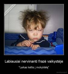 Labiausiai nervinanti frazė vaikystėje - "Laikas keltis į mokyklėlę"