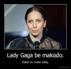 Lady Gaga be makiažo. - Dabar tu matei viską.