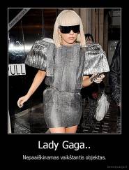 Lady Gaga.. - Nepaaiškinamas vaikštantis objektas.