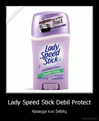 Lady Speed Stick Debil Protect - Apsauga nuo Debilų