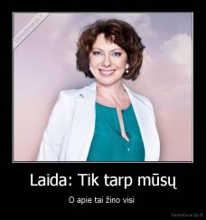 Laida: Tik tarp mūsų - O apie tai žino visi 