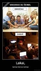 Laikai, - keičiasi šeimos keičiasi