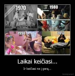 Laikai keičiasi... - Ir keičiasi ne į gerą...