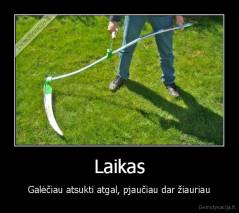 Laikas - Galėčiau atsukti atgal, pjaučiau dar žiauriau