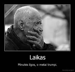 Laikas - Minutės ilgos, o metai trumpi.