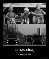 Laikas eina, - o draugystė lieka.