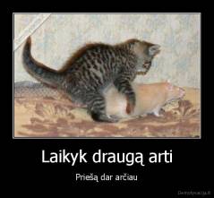 Laikyk draugą arti - Priešą dar arčiau