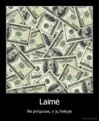 Laimė - Ne piniguose, o jų kiekyje