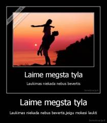 Laime megsta tyla - Laukimas niekada nebus bevertis,jeigu mokesi laukti
