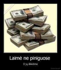 Laimė ne piniguose  - O jų išleidime
