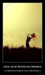 Laimė, tai kai iškrenta tavo blakstiena - o tu nežinai kokį norą sugalvoti, nes esi visiškai laiminga :))
