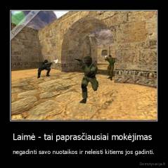 Laimė - tai paprasčiausiai mokėjimas  - negadinti savo nuotaikos ir neleisti kitiems jos gadinti.