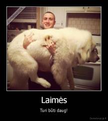 Laimės - Turi būti daug!