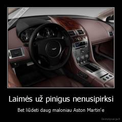 Laimės už pinigus nenusipirksi - Bet liūdeti daug maloniau Aston Martin'e