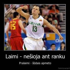 Laimi - nešioja ant ranku - Pralaimi - šūdais apmeto