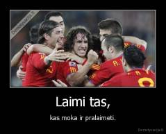 Laimi tas, - kas moka ir pralaimeti.