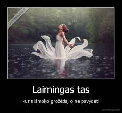 Laimingas tas - kuris išmoko grožėtis, o ne pavydėti