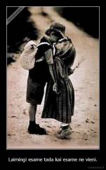 Laimingi esame tada kai esame ne vieni. - 