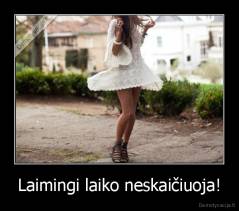 Laimingi laiko neskaičiuoja! - 