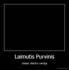 Laimutis Purvinis - classic electro versija
