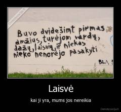 Laisvė - kai ji yra, mums jos nereikia
