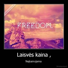 Laisvės kaina , - Neįkainojama 