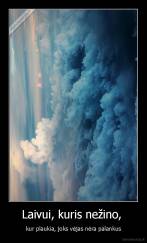 Laivui, kuris nežino,  - kur plaukia, joks vėjas nėra palankus