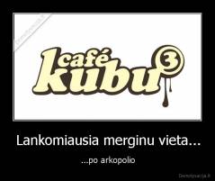 Lankomiausia merginu vieta... - ...po arkopolio