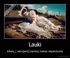 Lauki - bilietų į veluojantį traukinį niekas neparduoda