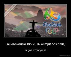 Laukiamiausia Rio 2016 olimpiados dalis, - tai jos uždarymas