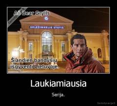 Laukiamiausia - Serija.