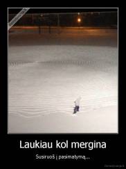 Laukiau kol mergina - Susiruoš į pasimatymą...