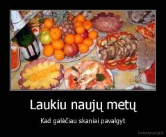 Laukiu naujų metų - Kad galėčiau skaniai pavalgyt