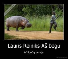 Lauris Reiniks-Aš bėgu - Afrikiečių versija