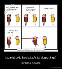 Lazerinė akių korekcija.Ar tai skausminga? - Tikriausiai nelabai..