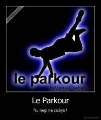 Le Parkour - Nu negi ne zaibys !