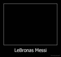 LeBronas Messi - 