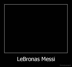 LeBronas Messi - 