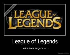League of Legends - Tiek nervu sugadino...