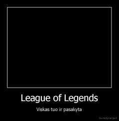 League of Legends - Viskas tuo ir pasakyta